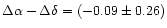 $\Delta
\alpha -\Delta \delta =(-0.09\pm 0.26)$
