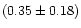 $(0.35\pm 0.18)$