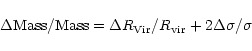 \begin{displaymath}\Delta {\rm Mass/Mass}=\Delta R_{\rm Vir}/R_{\rm vir}+2\Delta \sigma /\sigma
\end{displaymath}