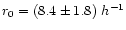 $r_0=(8.4\pm 1.8)~h^{-1}$