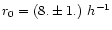 $r_0=(8.\pm 1.)~h^{-1}$