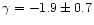 $\gamma =-1.9\pm 0.7$