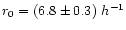 $r_0=(6.8\pm 0.3)~h^{-1}$