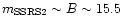 $m_{\rm SSRS2}\sim B\sim 15.5$