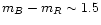 $m_B-m_R\sim 1.5$