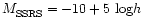 $M_{\rm SSRS}^{}=-10+5~{\rm log}h$