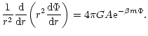 $\displaystyle {1\over r^{2}}{{\rm d}\over {\rm d}r}\biggl (r^{2}{{\rm d}\Phi\over{\rm d}r}\biggr )=4\pi GA{\rm e}^{-\beta m\Phi}.$