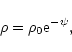 \begin{displaymath}\rho=\rho_{0}{\rm e}^{-\psi},
\end{displaymath}
