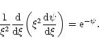 \begin{displaymath}{1\over\xi^{2}}{{\rm d}\over {\rm d}\xi}\biggl (\xi^{2}{{\rm d}\psi\over {\rm d}\xi}\biggr )={\rm e}^{-\psi}.
\end{displaymath}