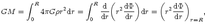 $\displaystyle GM=\int_{0}^{R} 4\pi G\rho r^{2}{\rm d}r=
\int_{0}^{R}{{\rm d}\ov...
...rm d}r}\biggr ){\rm d}r=\biggl (r^{2}{{\rm d}\Phi\over {\rm d}r}\biggr )_{r=R},$