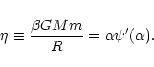\begin{displaymath}\eta\equiv {\beta GMm\over R}=\alpha\psi'(\alpha).
\end{displaymath}