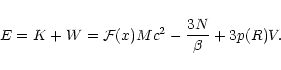 \begin{displaymath}E=K+W={\cal F}(x)Mc^{2}-{3N\over\beta}+3p(R)V.
\end{displaymath}