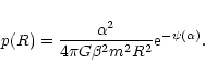 \begin{displaymath}p(R)={\alpha^{2}\over 4\pi G\beta^{2}m^{2}R^{2}}{\rm e}^{-\psi(\alpha)}.
\end{displaymath}