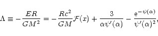 \begin{displaymath}\Lambda\equiv -{ER\over GM^{2}}=-{Rc^{2}\over GM}{\cal F}(x)+...
...psi'(\alpha)}-{{\rm e}^{-\psi(\alpha)}\over\psi'(\alpha)^{2}},
\end{displaymath}