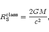 \begin{displaymath}R_{\rm S}^{\rm class}={2GM\over c^{2}},
\end{displaymath}