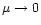 $\mu\rightarrow 0$