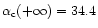 $\alpha_{\rm c}(+\infty)=34.4$