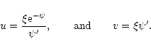 \begin{displaymath}u={\xi {\rm e}^{-\psi}\over\psi'},\qquad {\rm and}\qquad v=\xi\psi'.
\end{displaymath}
