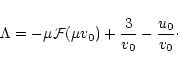 \begin{displaymath}\Lambda=-\mu{\cal F}(\mu v_{0})+{3\over v_{0}}-{u_{0}\over v_{0}}\cdot
\end{displaymath}