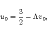 \begin{displaymath}u_{0}={3\over 2}-\Lambda v_{0},
\end{displaymath}