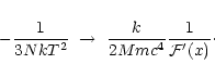 \begin{displaymath}-{1\over 3NkT^{2}}\ \rightarrow \ {k\over 2Mmc^{4}}{1\over {\cal F}'(x)}\cdot
\end{displaymath}
