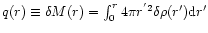 $q(r)\equiv \delta M(r)=\int_{0}^{r}4\pi r^{'2}\delta\rho(r'){\rm d}r'$