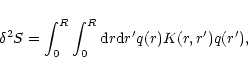 \begin{displaymath}\delta^{2}S=\int_{0}^{R}\int_{0}^{R}{\rm d}r{\rm d}r' q(r)K(r,r')q(r'),
\end{displaymath}