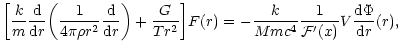 $\displaystyle \biggl \lbrack {k\over m}{{\rm d}\over {\rm d}r}\biggl ({1\over 4...
...ck F(r)
=-{k\over Mmc^{4}}{1\over {\cal F}'(x)}V{{\rm d}\Phi\over {\rm d}r}(r),$