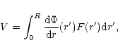 \begin{displaymath}V=\int_{0}^{R}{{\rm d}\Phi\over {\rm d}r}(r')F(r'){\rm d}r',
\end{displaymath}