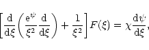 \begin{displaymath}\biggl\lbrack {{\rm d}\over {\rm d}\xi}\biggl ({{\rm e}^{\psi...
...i^{2}}\biggr\rbrack F(\xi)=\chi {{\rm d}\psi\over {\rm d}\xi},
\end{displaymath}