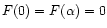 $F(0)=F(\alpha)=0$