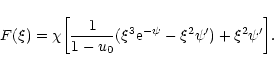 \begin{displaymath}F(\xi)=\chi\biggl\lbrack {1\over 1-u_{0}}(\xi^{3}{\rm e}^{-\psi}-\xi^{2}\psi')+\xi^{2}\psi'\biggr\rbrack.
\end{displaymath}