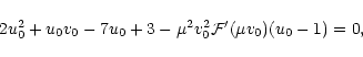 \begin{displaymath}2u_{0}^{2}+u_{0}v_{0}-7u_{0}+3-\mu^{2}v_{0}^{2}{\cal F}'(\mu v_{0})(u_{0}-1)=0,
\end{displaymath}