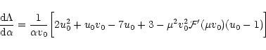\begin{displaymath}{{\rm d}\Lambda\over {\rm d}\alpha}={1\over \alpha v_{0}}\big...
...-7u_0+3-\mu^{2}v_0^{2}{\cal F}'(\mu v_0)(u_0 -1)\biggr \rbrack
\end{displaymath}