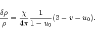 \begin{displaymath}{\delta\rho\over\rho}={\chi\over 4\pi}{1\over 1-u_{0}}(3-v-u_{0}).
\end{displaymath}