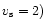 $v_{\rm s}=2)$