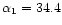 $\alpha_{1}=34.4$