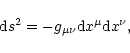 \begin{displaymath}{\rm d}s^{2}=-g_{\mu\nu}{\rm d}x^{\mu}{\rm d}x^{\nu},
\end{displaymath}