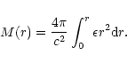 \begin{displaymath}M(r)={4\pi\over c^{2}}\int_{0}^{r}\epsilon r^{2}{\rm d}r.
\end{displaymath}