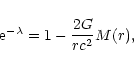 \begin{displaymath}{\rm e}^{-\lambda}=1-{2G\over rc^{2}}M(r),
\end{displaymath}
