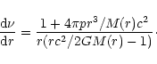 \begin{displaymath}{{\rm d}\nu\over {\rm d}r}={1+4\pi p r^{3}/M(r)c^{2}\over r ({rc^{2}/ 2 GM(r)}-1 )}\cdot
\end{displaymath}