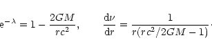 \begin{displaymath}{\rm e}^{-\lambda}=1-{2GM\over rc^{2}}, \qquad {{\rm d}\nu\over {\rm d}r}={1\over r ({rc^{2}/ 2 GM}-1 )}\cdot
\end{displaymath}