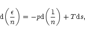 \begin{displaymath}{\rm d}\biggl ({\epsilon\over n}\biggr )=-p{\rm d}\biggl ({1\over n}\biggr )+T{\rm d}s,
\end{displaymath}