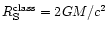 $R_{\rm S}^{\rm class}=2GM/c^{2}$