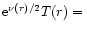 ${\rm e}^{\nu(r)/2}T(r)=\,$