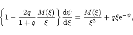 \begin{displaymath}\biggl\lbrace 1-{2q\over 1+q}{M(\xi)\over\xi}\biggr\rbrace {{...
...i\over {\rm d}\xi}= {M(\xi)\over\xi^{2}}+q\xi {\rm e}^{-\psi},
\end{displaymath}