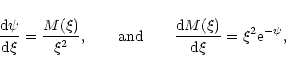 \begin{displaymath}{{\rm d}\psi\over {\rm d}\xi}={M(\xi)\over\xi^{2}},\qquad {\r...
...\qquad {{\rm d}M(\xi)\over {\rm d}\xi}=\xi^{2}{\rm e}^{-\psi},
\end{displaymath}