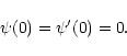 \begin{displaymath}\psi(0)=\psi'(0)=0.
\end{displaymath}