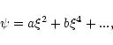 \begin{displaymath}\psi=a\xi^{2}+b\xi^{4}+...,
\end{displaymath}