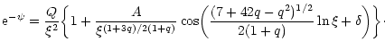 $\displaystyle {\rm e}^{-\psi}={Q\over\xi^{2}}\biggl\lbrace 1+{A\over \xi^{(1+3q...
...biggl ({(7+42q-q^{2})^{1/2}\over 2(1+q)}\ln\xi+\delta\biggr )\biggr\rbrace\cdot$